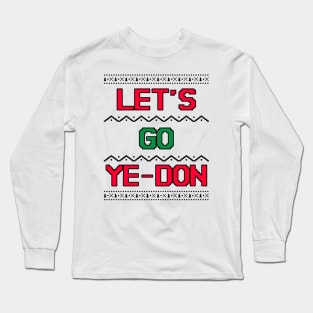 Let's Go Ye-Don Ugly Christmas Sweater Look Long Sleeve T-Shirt